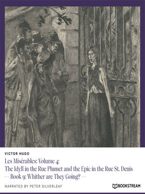 cover image of Les Misérables, Volume 4: The Idyll in the Rue Plumet and the Epic in the Rue St. Denis, Book 9